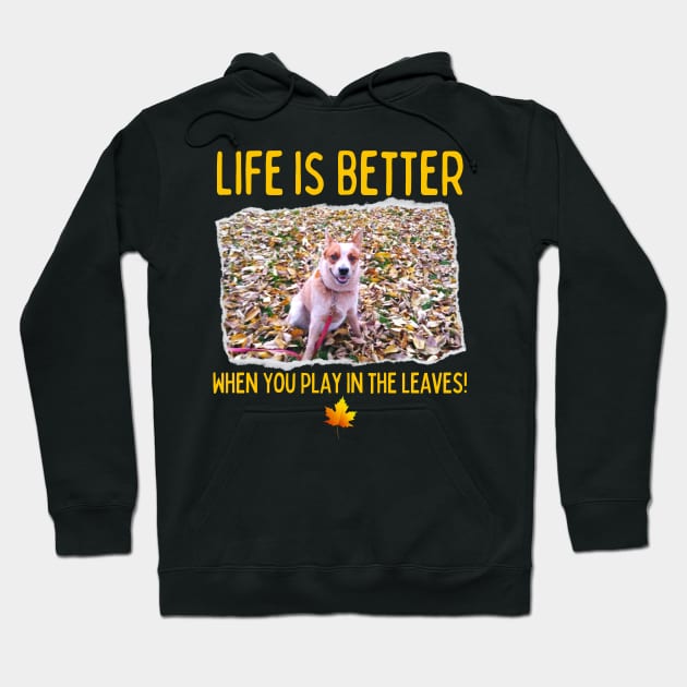 Australian Cattle Dog-Life Is Better When You Play In The Leaves! Hoodie by Kenny The Bartender's Tee Emporium